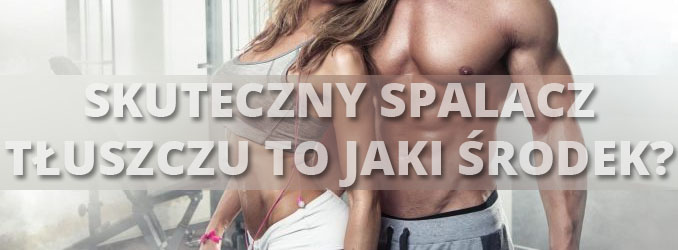 Skuteczny spalacz tłuszczu to jaki środek?